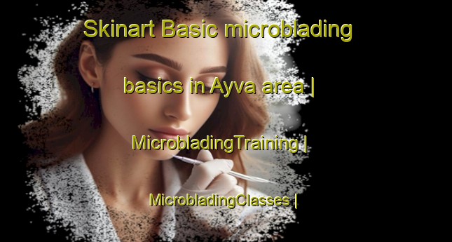 Skinart Basic microblading basics in Ayva area | MicrobladingTraining | MicrobladingClasses | SkinartTraining-Turkey